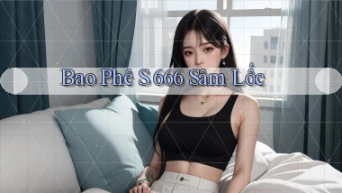 bao phê s 666 sâm lốc
