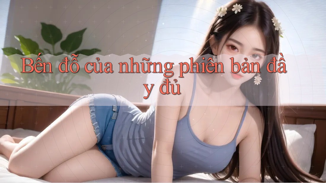 Bến đỗ của những phiên bản đầy đủ Bến đỗ của những phiên bản đầy đủ