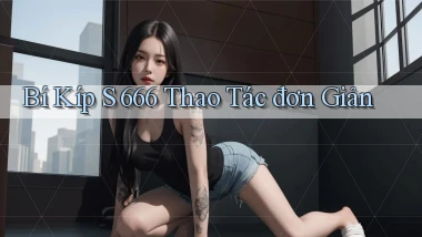 bí kíp s 666 thao tác đơn giản