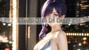 bí mật s 666 dễ dùng