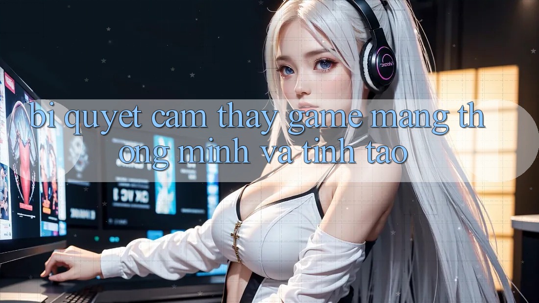 Bí Quyết Cảm thấy Game mạng Thông Minh Và Tỉnh táo