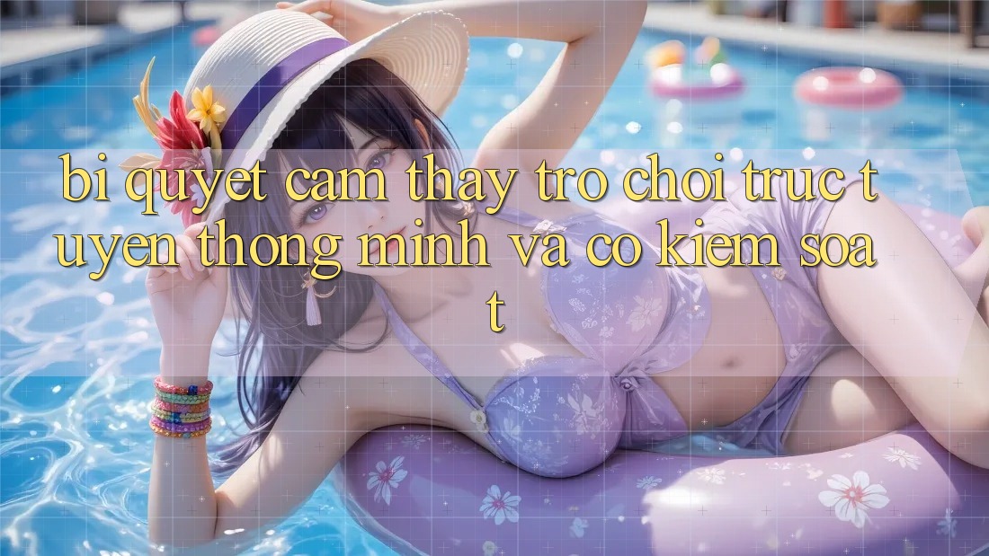 Bí Quyết Cảm thấy Trò chơi trực tuyến Thông Minh Và Có kiểm soát Bí Quyết Cảm thấy Trò chơi trực tuyến Thông Minh Và Có kiểm soát