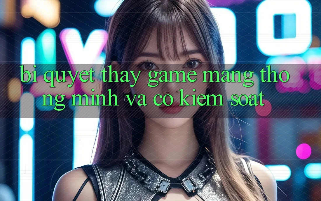 Bí Quyết Thấy Game mạng Thông Minh Và Có kiểm soát Bí Quyết Thấy Game mạng Thông Minh Và Có kiểm soát