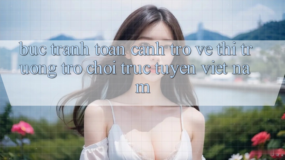 Bức Tranh Toàn Cảnh Trở về Thị Trường Trò chơi trực tuyến Việt Nam Bức Tranh Toàn Cảnh Trở về Thị Trường Trò chơi trực tuyến Việt Nam