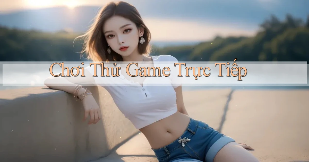 Chơi thử Game trực tiếp