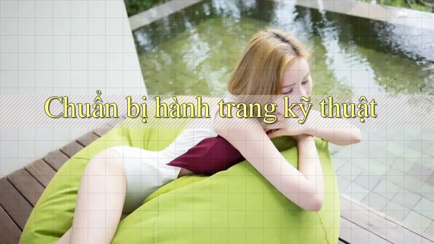 Chuẩn bị hành trang kỹ thuật Chuẩn bị hành trang kỹ thuật