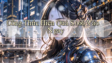 công thức hiệu quả s 666 vào ngay