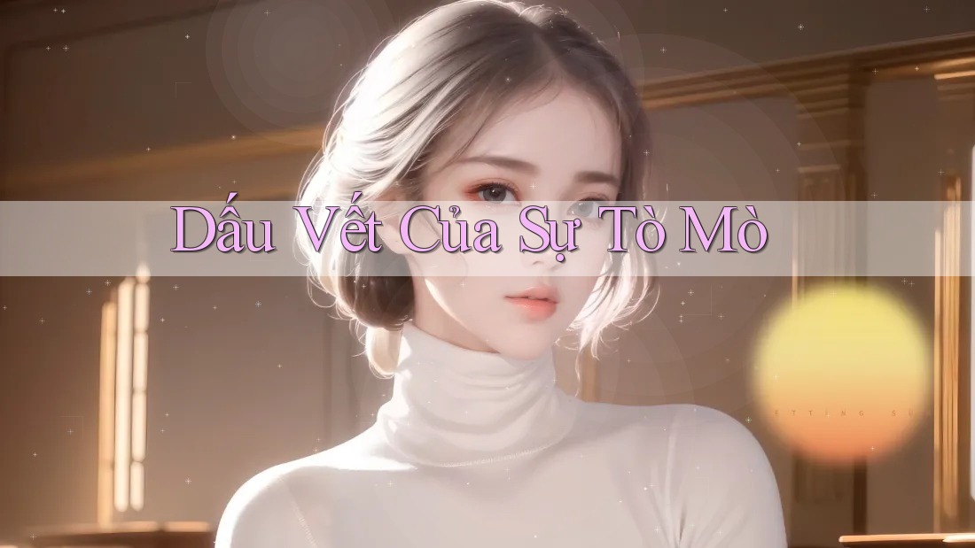 Dấu Vết Của Sự Tò Mò Dấu Vết Của Sự Tò Mò