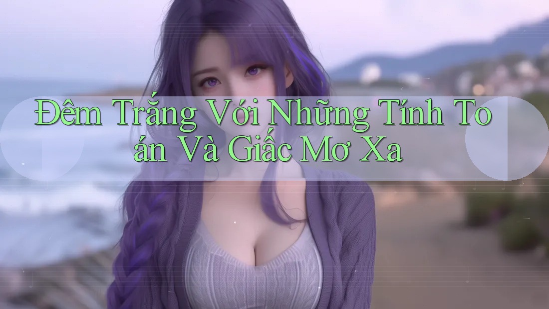 Đêm Trắng Với Những Tính Toán Và Giấc Mơ Xa Đêm Trắng Với Những Tính Toán Và Giấc Mơ Xa