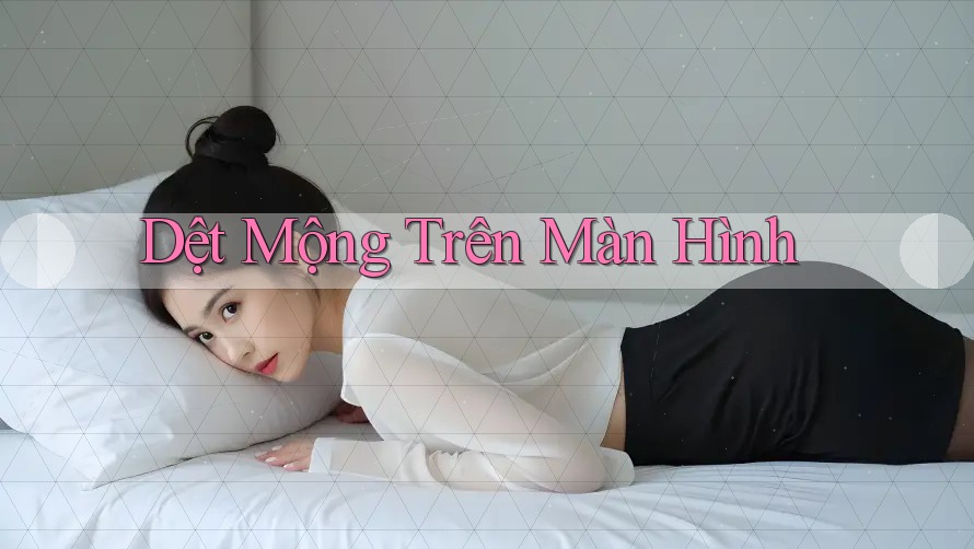 Dệt Mộng Trên Màn Hình Dệt Mộng Trên Màn Hình
