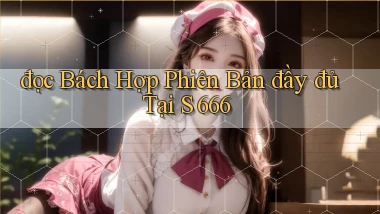 đọc bách hợp phiên bản đầy đủ tại s 666