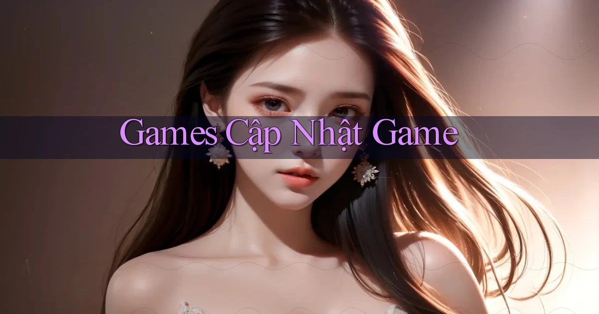 Games Cập nhật game