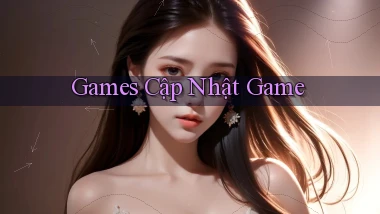 Games Cập nhật game