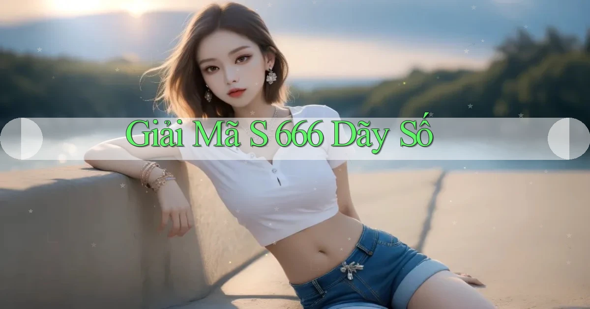 giải mã s 666 dãy số