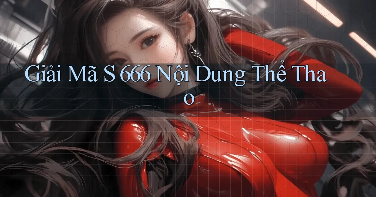 giải mã s 666 nội dung thể thao