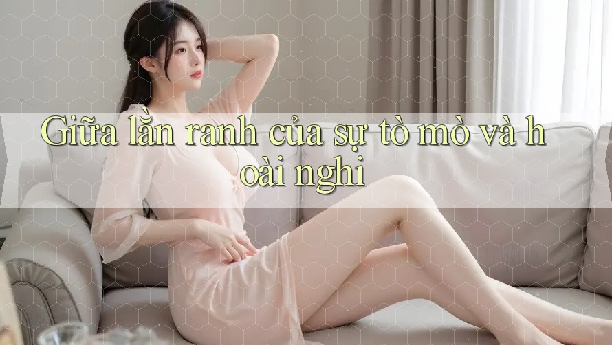 Giữa lằn ranh của sự tò mò và hoài nghi