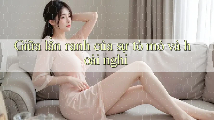 Giữa lằn ranh của sự tò mò và hoài nghi Giữa lằn ranh của sự tò mò và hoài nghi