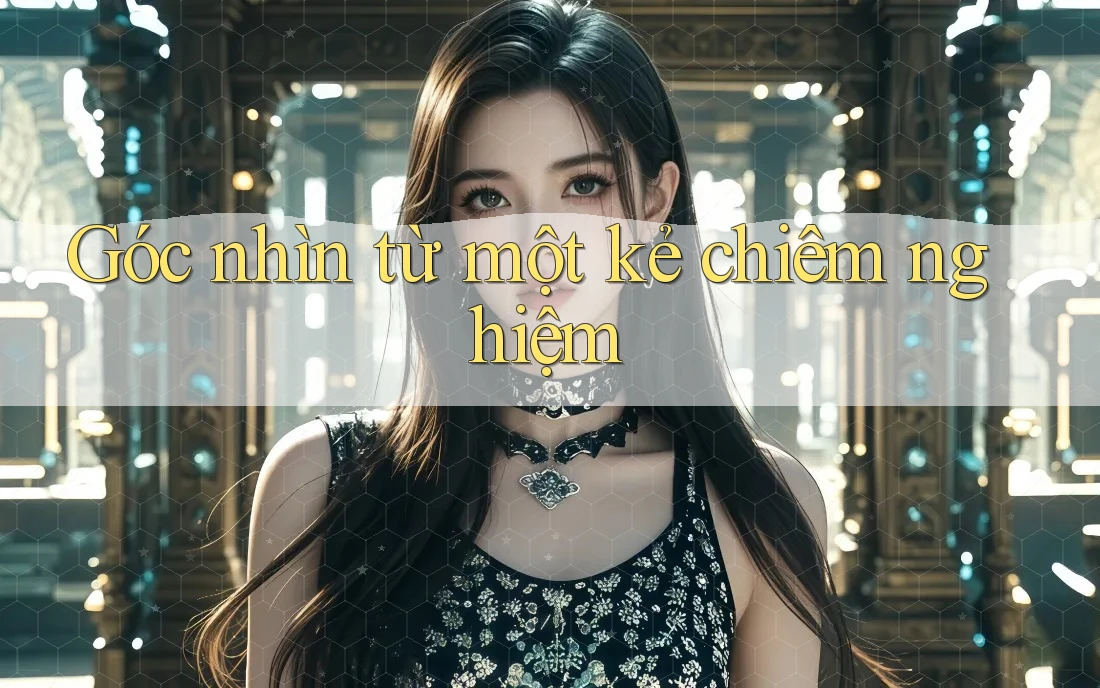 Góc nhìn từ một kẻ chiêm nghiệm