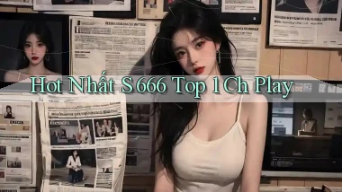 hot nhất s 666 top 1 ch play