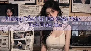 hướng dẫn chi tiết s 666 phân tích trận đấu