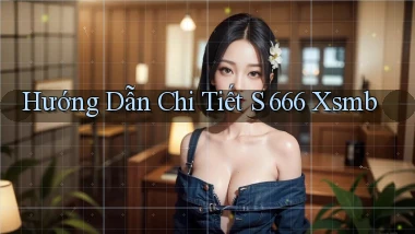 hướng dẫn chi tiết s 666 xsmb