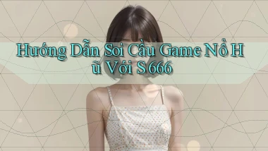 hướng dẫn soi cầu game nổ hũ với s 666