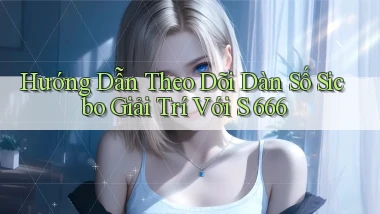 hướng dẫn theo dõi dàn số sicbo giải trí với s 666