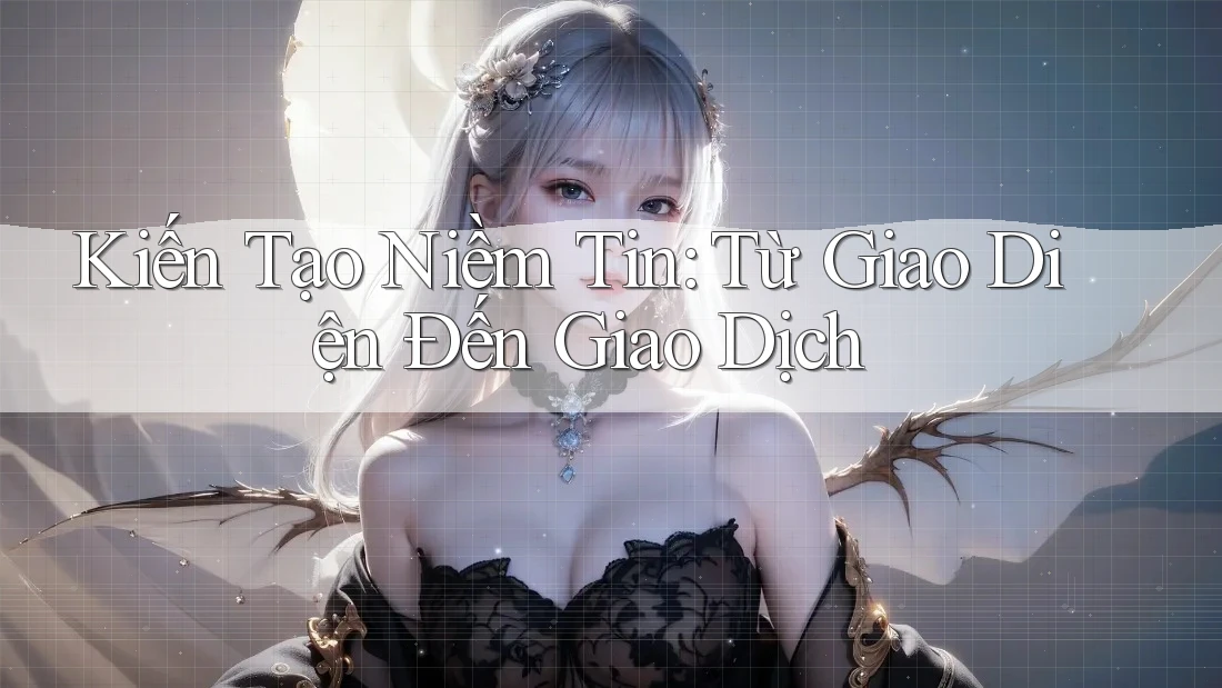 Kiến Tạo Niềm Tin: Từ Giao Diện Đến Giao Dịch