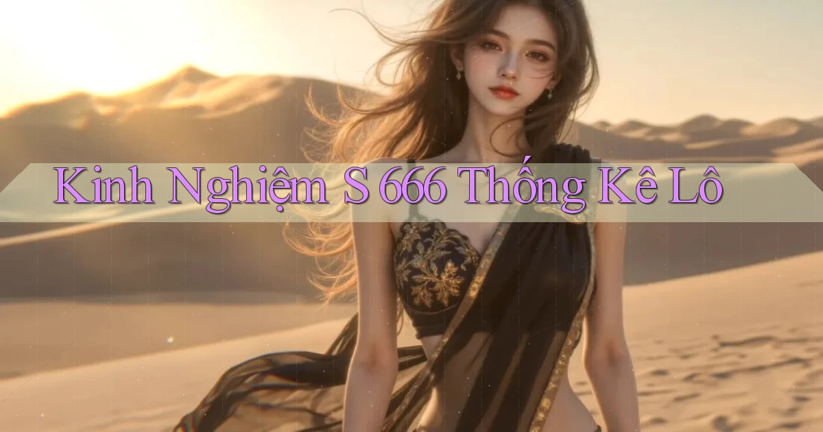 kinh nghiệm s 666 thống kê lô