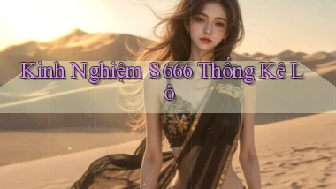 kinh nghiệm s 666 thống kê lô