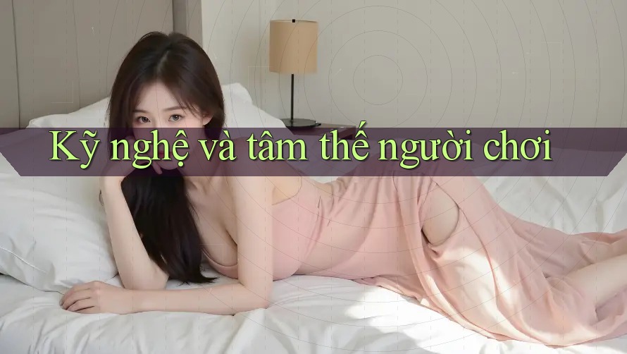 Kỹ nghệ và tâm thế người chơi Kỹ nghệ và tâm thế người chơi