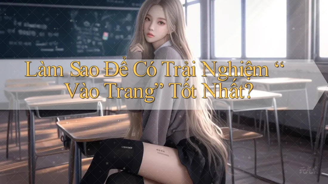 Làm Sao Để Có Trải Nghiệm “Vào Trang” Tốt Nhất?