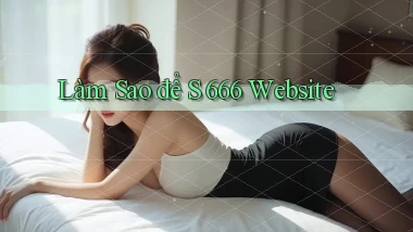 làm sao để s 666 website