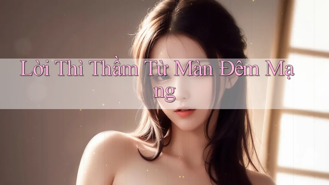 Lời Thì Thầm Từ Màn Đêm Mạng Lời Thì Thầm Từ Màn Đêm Mạng