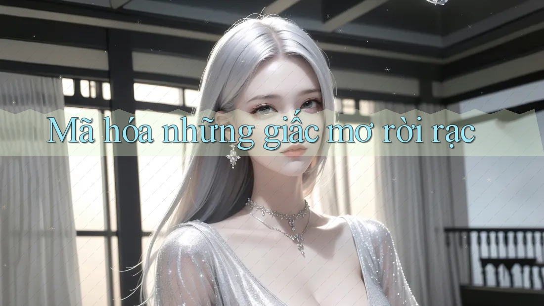Mã hóa những giấc mơ rời rạc Mã hóa những giấc mơ rời rạc