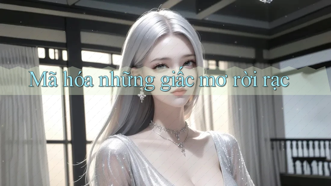 Mã hóa những giấc mơ rời rạc Mã hóa những giấc mơ rời rạc