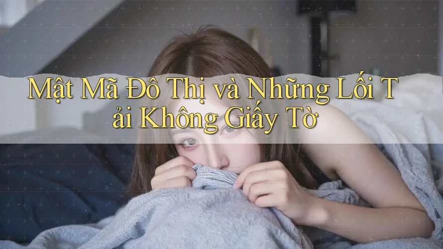 Mật Mã Đô Thị và Những Lối Tải Không Giấy Tờ