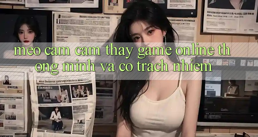Mẹo Cảm cảm thấy Game Online Thông Minh Và Có Trách Nhiệm Mẹo Cảm cảm thấy Game Online Thông Minh Và Có Trách Nhiệm