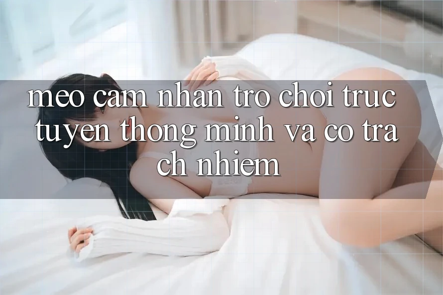 Mẹo Cảm nhận Trò chơi trực tuyến Thông Minh Và Có Trách Nhiệm Mẹo Cảm nhận Trò chơi trực tuyến Thông Minh Và Có Trách Nhiệm