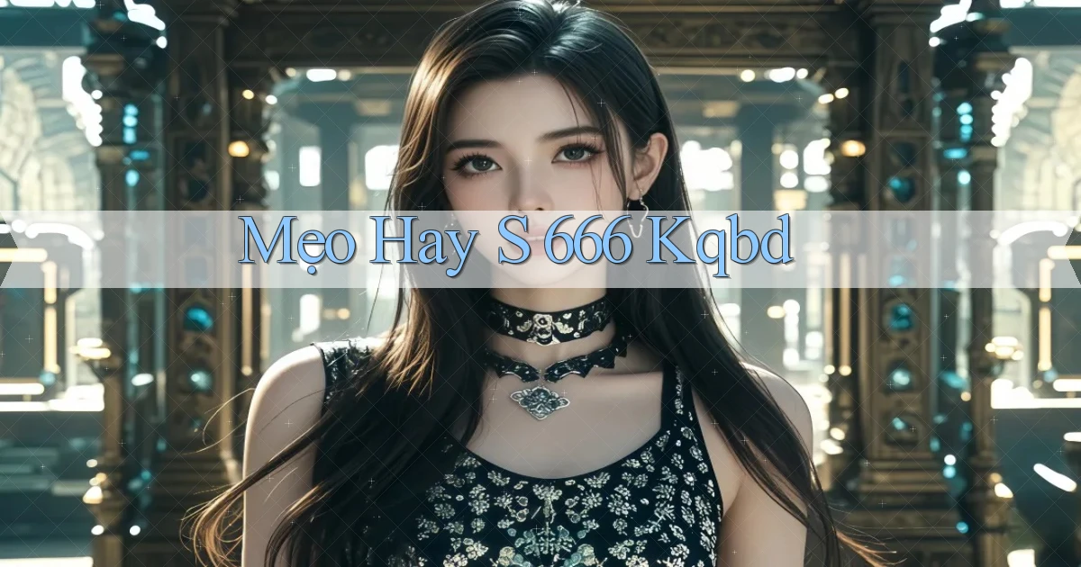 mẹo hay s 666 kqbd