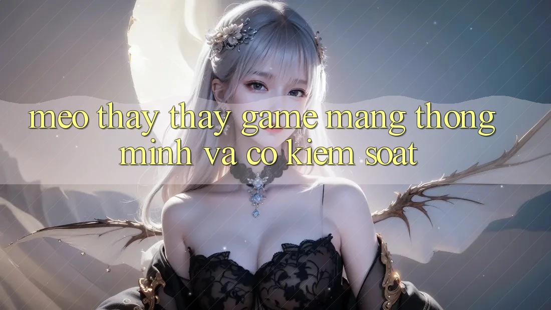Mẹo Thấy thấy Game mạng Thông Minh Và Có kiểm soát