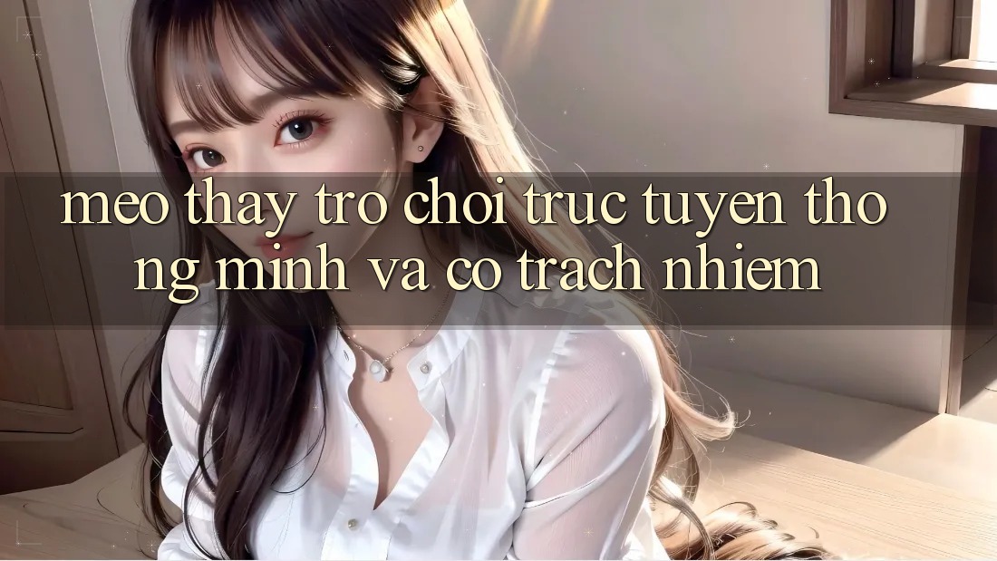 Mẹo Thấy Trò chơi trực tuyến Thông Minh Và Có Trách Nhiệm