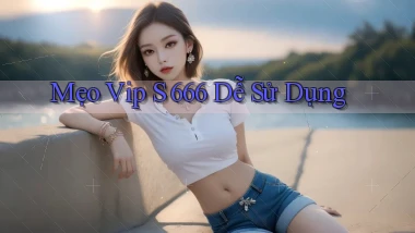 mẹo vip s 666 dễ sử dụng