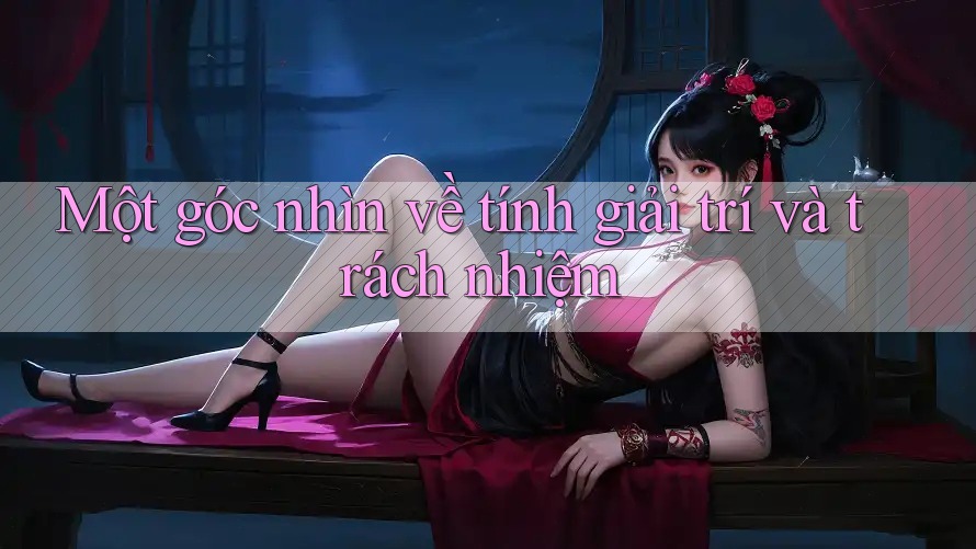Một góc nhìn về tính giải trí và trách nhiệm