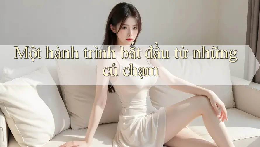 Một hành trình bắt đầu từ những cú chạm