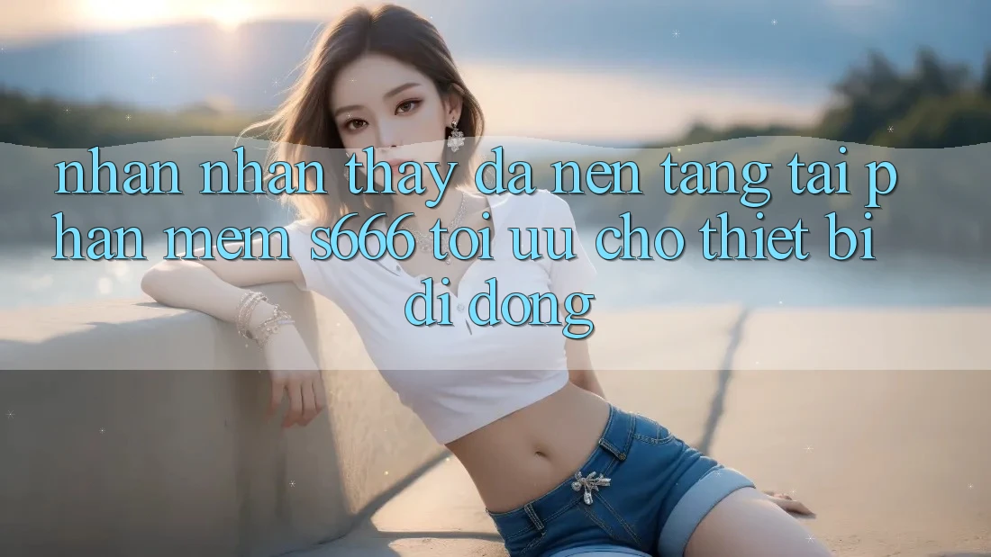 Nhận nhận thấy Đa Nền Tảng – Tải Phần mềm s666 Tối Ưu Cho Thiết Bị Di Động