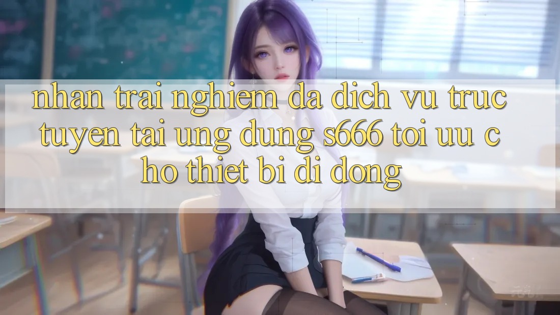 Nhận trải nghiệm Đa Dịch vụ trực tuyến – Tải Ứng dụng s666 Tối Ưu Cho Thiết Bị Di Động Nhận trải nghiệm Đa Dịch vụ trực tuyến – Tải Ứng dụng s666 Tối Ưu Cho Thiết Bị Di Động