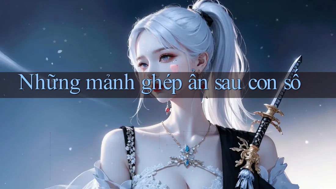 Những mảnh ghép ẩn sau con số