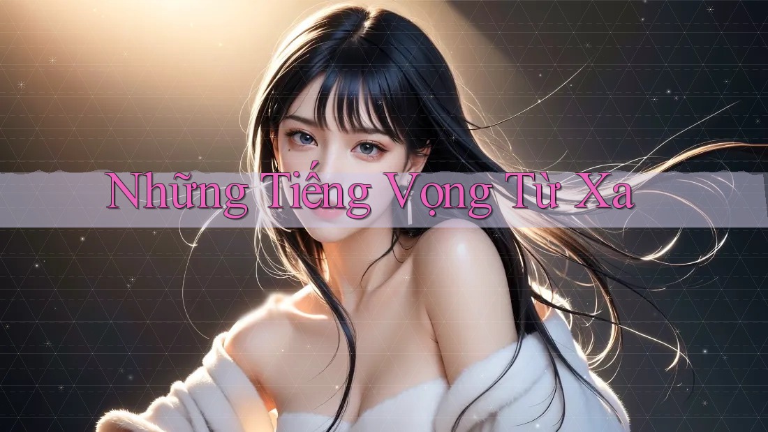 Những Tiếng Vọng Từ Xa Những Tiếng Vọng Từ Xa