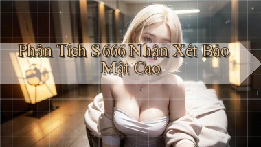 phân tích s 666 nhận xét bảo mật cao